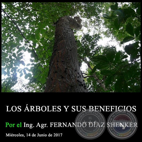 LOS ÁRBOLES Y SUS BENEFICIOS - Ing. Agr. FERNANDO DÍAZ SHENKER - Miércoles, 14 de Junio de 2017